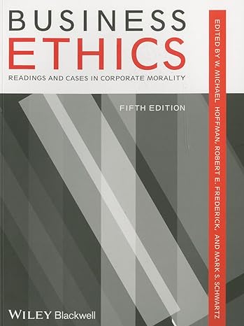 business ethics readings and cases in corporate morality 5th edition w. michael hoffman 1118336682,