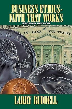 business ethics faith that works 2nd edition larry ruddell 1490853022, 978-1490853024