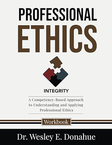 professional ethics a competency based approach to understanding and applying professional ethics 1st edition