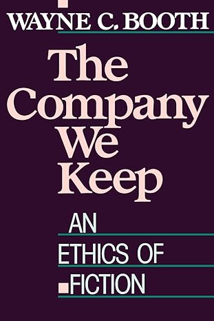 the company we keep an ethics of fiction 1st edition wayne c. booth 0520062108, 978-0520062108