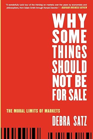 why some things should not be for sale the moral limits of markets 1st edition debra satz 019989261x,
