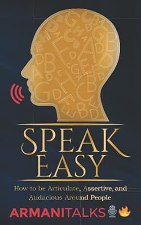 speak easy how to be articulate assertive and audacious around people 1st edition armani talks 979-8536405758