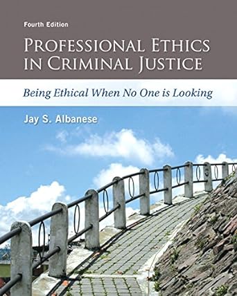 professional ethics in criminal justice being ethical when no one is looking 4th edition jay albanese