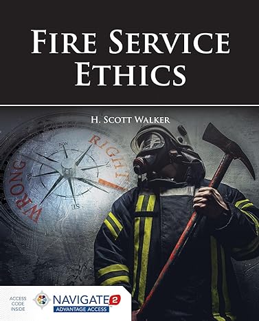 fire service ethics 1st edition h. scott walker 1284171655, 978-1284171655