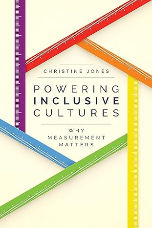 powering inclusive cultures why measurement matters 1st edition christine jones 1642255602, 978-1642255607
