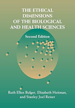 the ethical dimensions of the biological and health sciences 2nd edition ruth ellen bulger ,elizabeth heitman