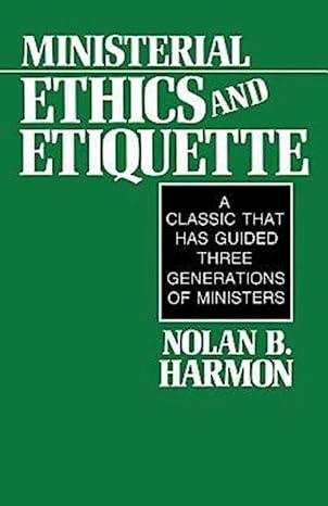 ministerial ethics and etiquette a classic that has guided three generations of ministers 1st edition nolan