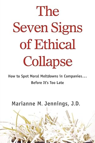 the seven signs of ethical collapse how to spot moral meltdowns in companies before it s too late 1st edition