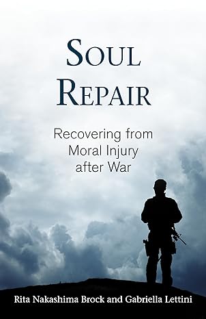 soul repair recovering from moral injury after war 1st edition rita nakashima brock ,gabriella lettini