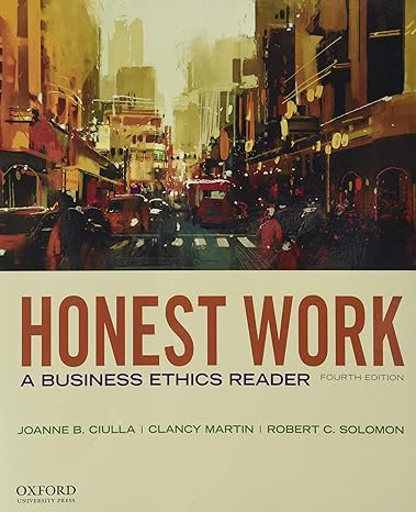 honest work a business ethics reader 4th edition joanne b. ciulla ,clancy martin ,robert c. solomon