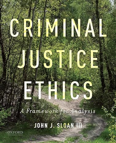criminal justice ethics a framework for analysis 1st edition john j. sloan iii 019063913x, 978-0190639136