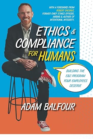 ethics and compliance for humans 1st edition adam balfour 1735028576, 978-1735028576