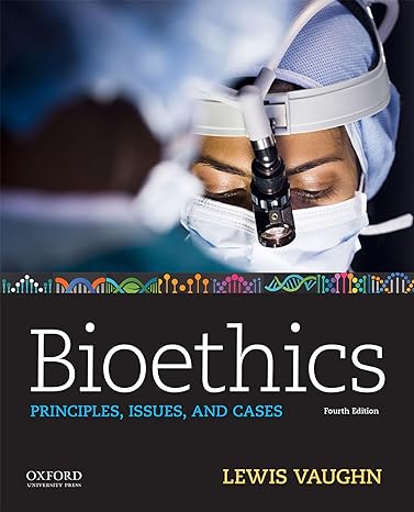 bioethics principles issues and cases 4th edition lewis vaughn 0190903260, 978-0190903268