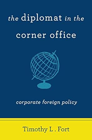 the diplomat in the corner office corporate foreign policy 1st edition timothy fort 0804796602, 978-0804796606