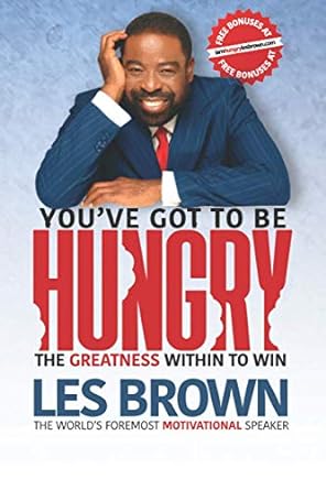 you have got to be hungry the greatness within to win 1st edition les brown ,ona brown ,joe polish