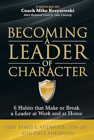 becoming a leader of character 6 habits that make or break a leader at work and at home 1st edition dave