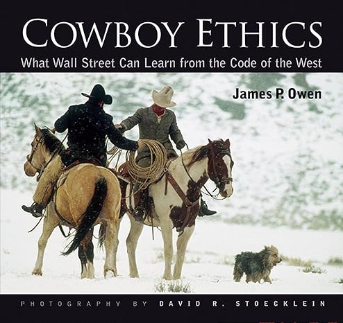 cowboy ethics what wall street can learn from the code of the west 1st edition james p. owen ,david r.