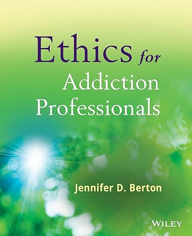 ethics for addiction professionals 1st edition jennifer d. berton 0470907193, 978-0470907191