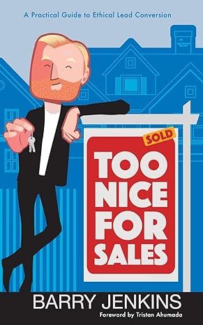 too nice for sales a practical guide to ethical lead conversion 1st edition barry jenkins jr ,tristan ahumada
