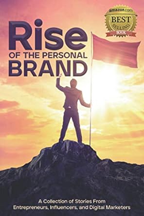 rise of the personal brand a collection of stories from entrepreneurs influencers and digital marketers 1st