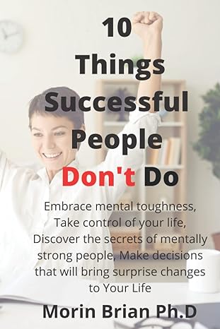 10 things successful people don t do embrace mental toughness take control of your life discover the secrets