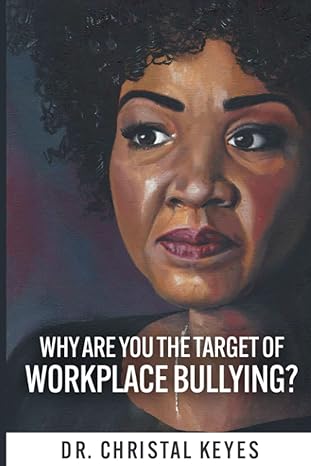 why are you the target of workplace bullying 1st edition dr. christal keyes 979-8986334905