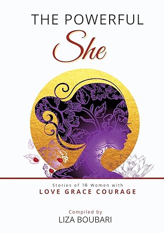 the powerful she stories of 18 women with love grace courage 1st edition liza boubari ccht 1637926022,