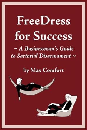 free dress for success a businessman s guide to sartorial disarmament 1st edition max comfort 0944361307,