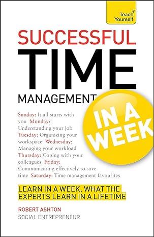 successful time management in a week a teach yourself guide 1st edition robert ashton 1444159496,