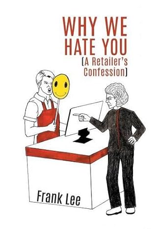 why we hate you a retailer s confession 1st edition frank lee 1460280148, 978-1460280140