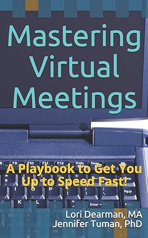 mastering virtual meetings a playbook to get you up to speed fast 1st edition lori dearman ,jennifer tuman