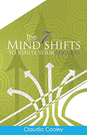 the 7 mind shifts to ignite your success 1st edition claudia cooley 0985602619, 978-0985602611