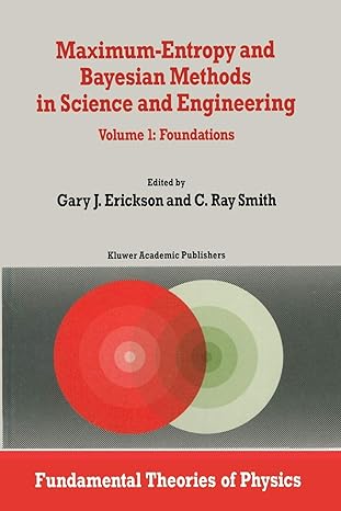 maximum entropy and bayesian methods in science and engineering foundations 1st edition g. erickson, c.r.