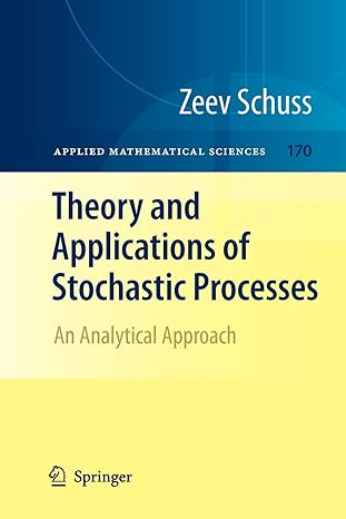 theory and applications of stochastic processes an analytical approach 2010 edition zeev schuss 1461425425,