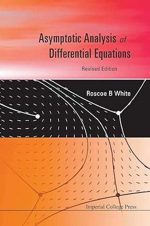 asymptotic analysis of differential equations 1st edition roscoe b white 1848166087, 978-1848166080