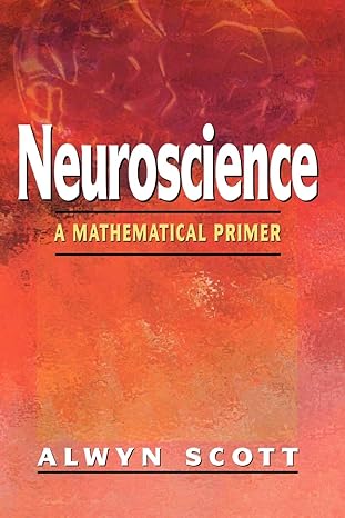 neuroscience a mathematical primer 2002nd edition alwyn scott 0387954023, 978-0387954028