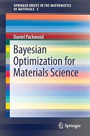 bayesian optimization for materials science 1st edition daniel packwood 9811067805, 978-9811067808