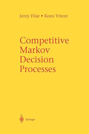 competitive markov decision processes 1997 edition jerzy filar ,koos vrieze 1461284813, 978-1461284819