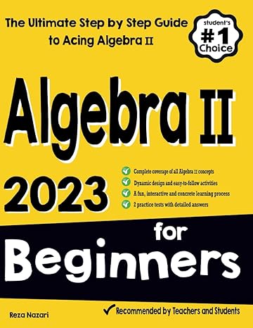 algebra ii for beginners the ultimate step by step guide to acing algebra ii 2023rd edition reza nazari