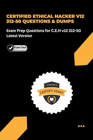 certified ethical hacker v12 312 50 questions and dumps exam prep questions for c e h v12 312 50 latest