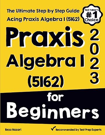 Praxis Algebra I For Beginners The Ultimate Step By Step Guide To Acing Praxis Algebra I