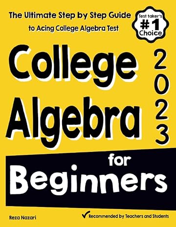 college algebra for beginners the ultimate step by step guide to acing college algebra test 2023rd edition