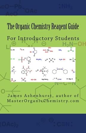 the organic chemistry reagent guide for introductory students 1st edition dr james a ashenhurst 1482523280,