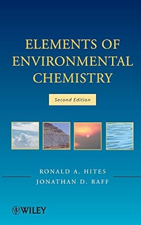 elements of environmental chemistry 2nd edition ronald a hites ,jonathan d raff 1118041550, 978-1118041550