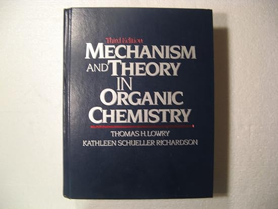 mechanism and theory in organic chemistry 3rd edition thomas h lowry, kathleen schueller richardson