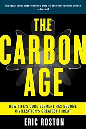 the carbon age how lifes core element has become civilizations greatest threat 1st edition eric roston