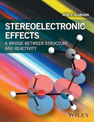 stereoelectronic effects a bridge between structure and reactivity 1st edition igor v alabugin 1118906349,