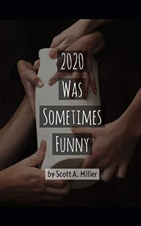2020 was sometimes funny  scott a miller 979-8587367722