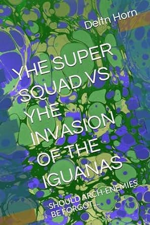 yhe super squad vs yhe invasion of the iguanas should arch enemies be forgot  deltn t horn 979-8857487808