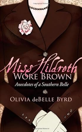 miss hildreth wore brown anecdotes of a southern belle  olivia debelle byrd b00dpob07u
